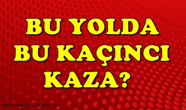 BÖLMEKAYA YOLUNDA KAZA