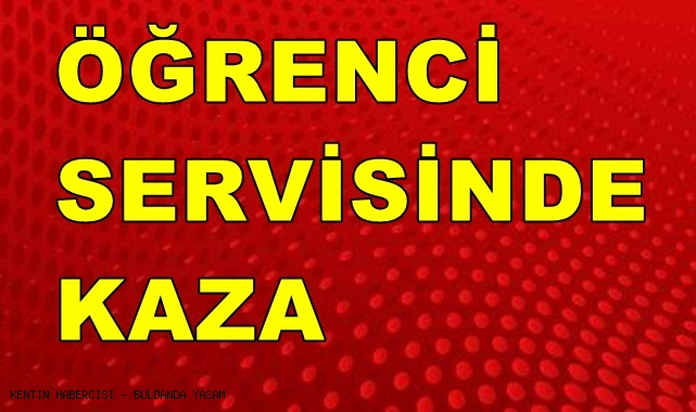 ÖĞRENCİ SERVİSİNDE KAZA 2 YARALI