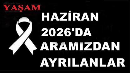 HAZİRAN 2026’DA KAYBETTİKLERİMİZ